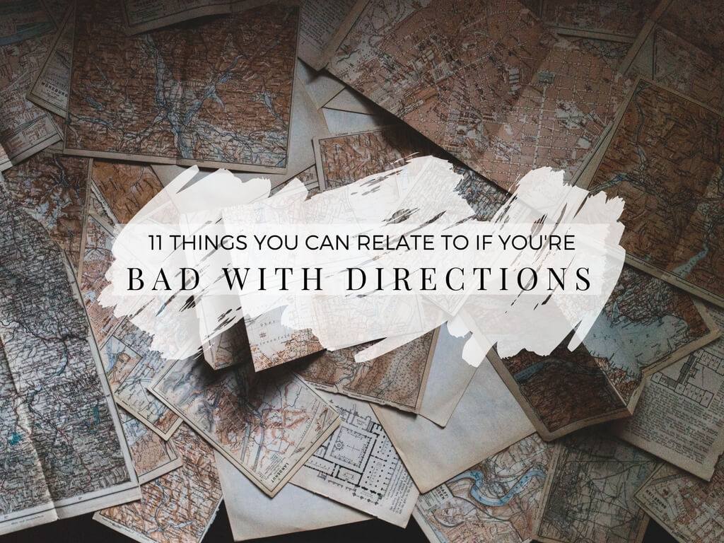 11 Relatable Things if you’re Bad with Directions