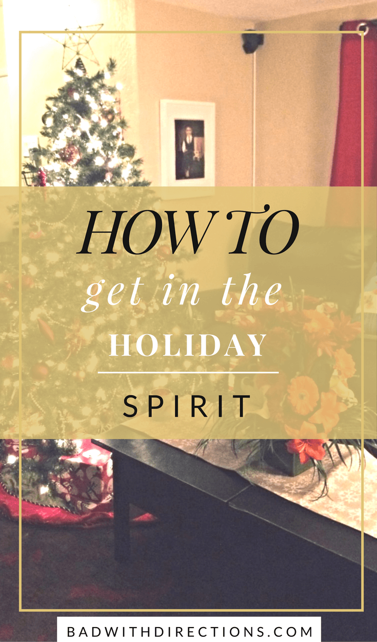 How to get in the Holiday Spirit | Bad with Directions | Getting into the holiday spirit. Christmas cheer. How to be happy. How to be cheerful around the holidays. Being your best during the holiday season. How to be happy in the winter. Tips and tricks for being cheerful. Tips to get in the holiday spirit. Holiday spirit tips, tricks, and advice.