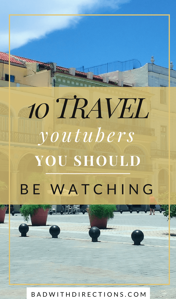 10 Travel YouTubers You Should Watch | Bad with Directions Blog | If you're looking for travel inspiration, here are some of my favorite travel youtubers, travel vloggers, and travel diaries that can inspire you to plan your next trip around the world.